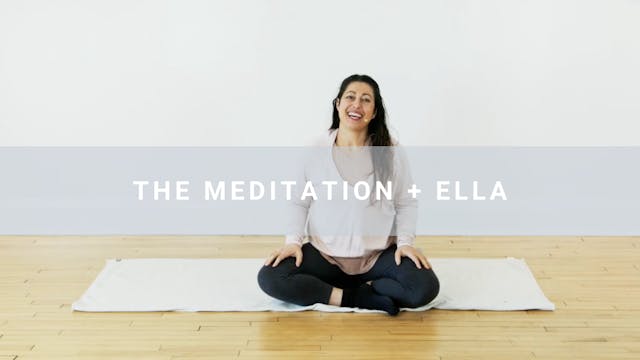 The Meditation + Ella (15 min)