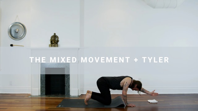 Mixed Movemnet + Tyler (26 min) 