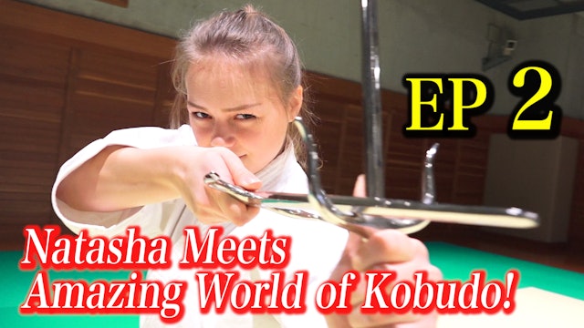 【EP2 】SAI  / Natasha Meets Amazing World of Kobudo!