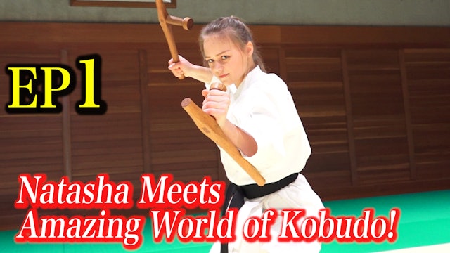 【EP1】TONFA & TEKKO / Natasha Meets Amazing World of Kobudo!