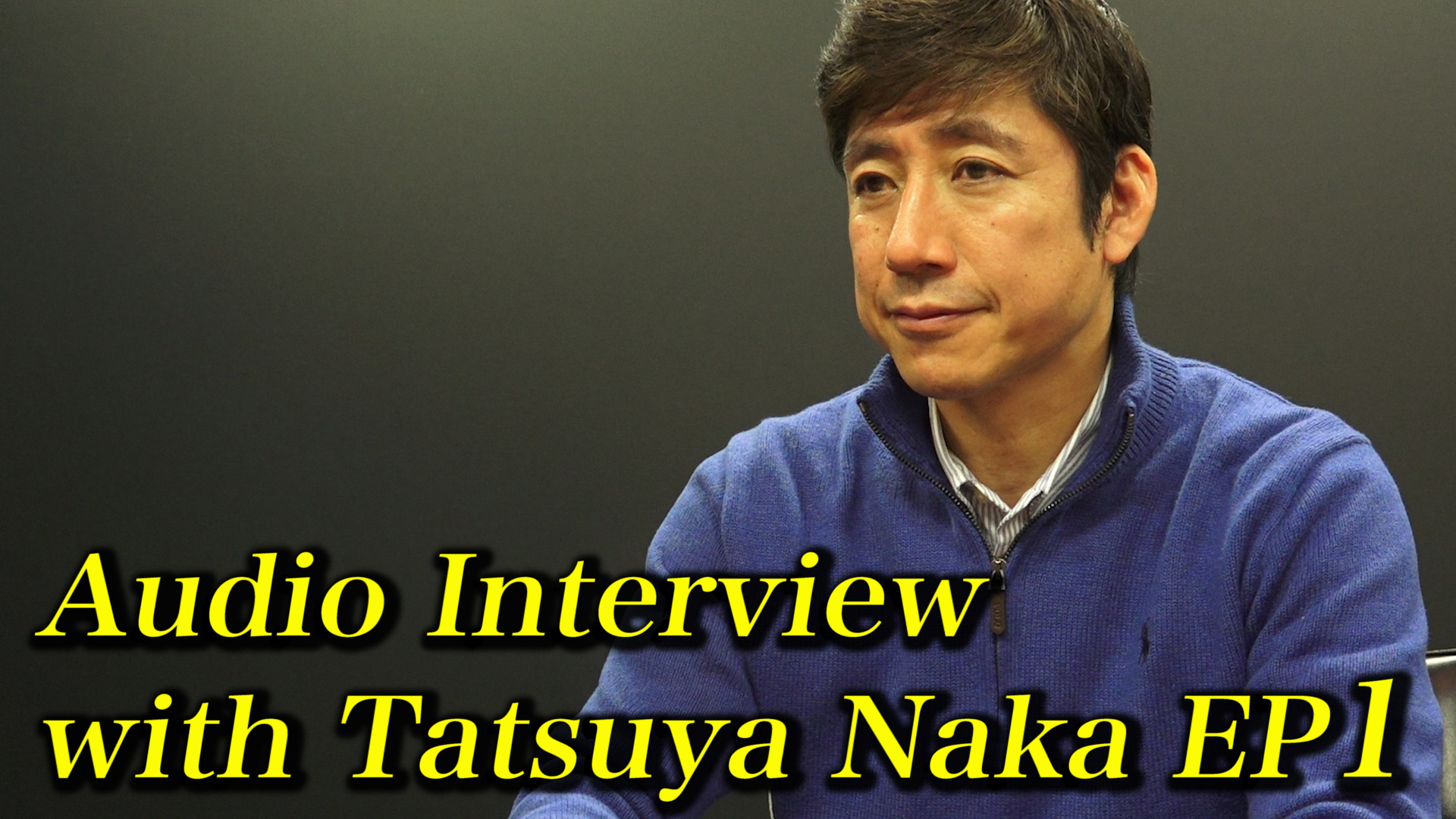 Audio Interview with Tatsuya Naka EP1
