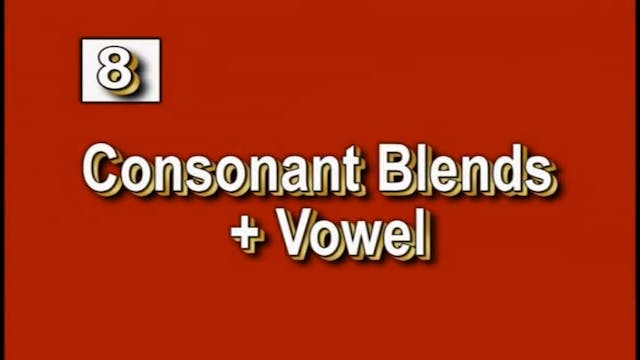 Lesson 8 - Consonant Blends + Vowels