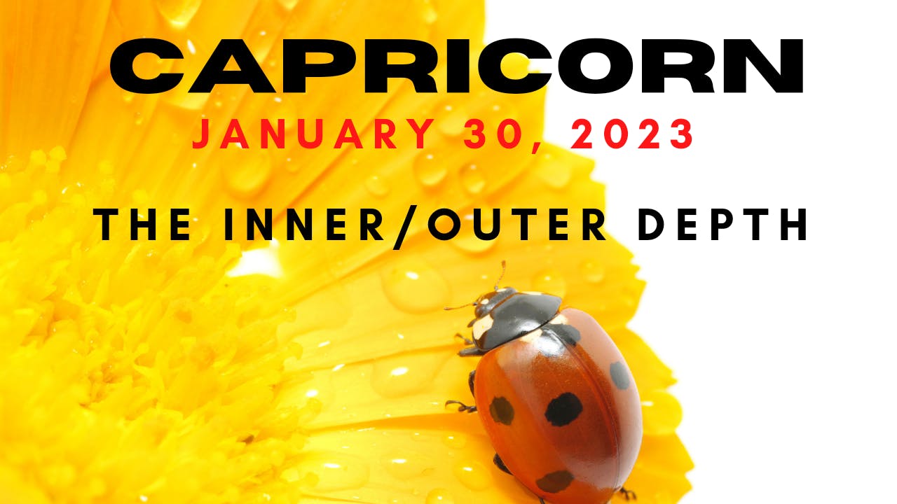 Capricorn - Extended Reading - JANUARY 30, 2023