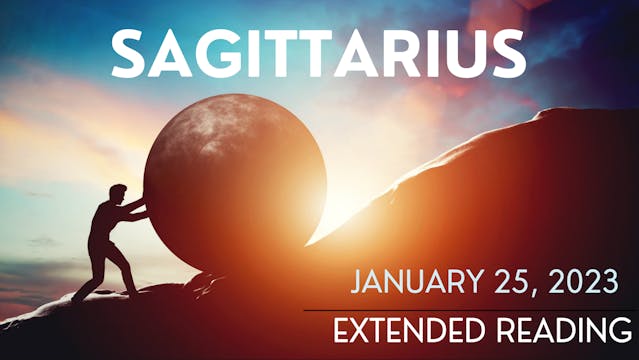Sagittarius - Extended Reading - January 25, 2023