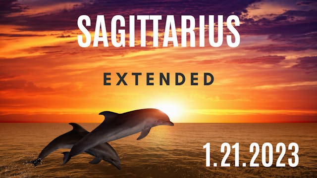 Sagittarius - Extended Reading - January 21, 2023