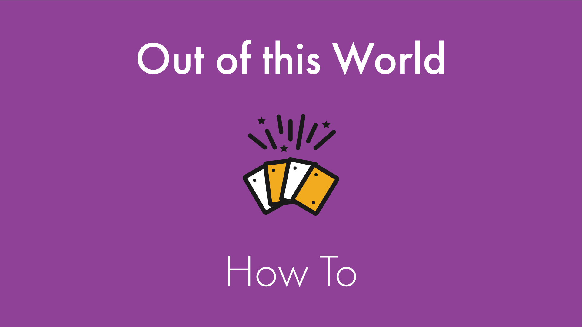 Out of this World How To