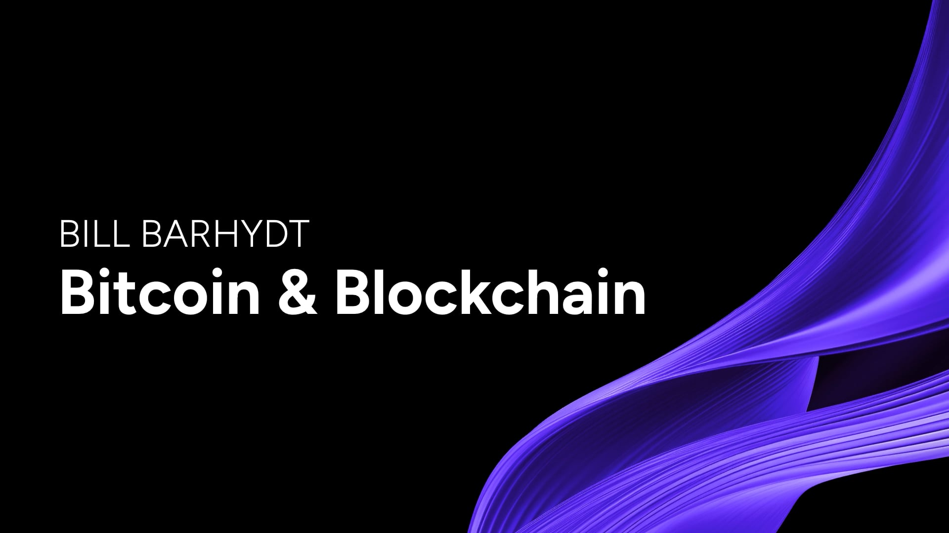Bitcoin & Blockchain - Bill Barhydt