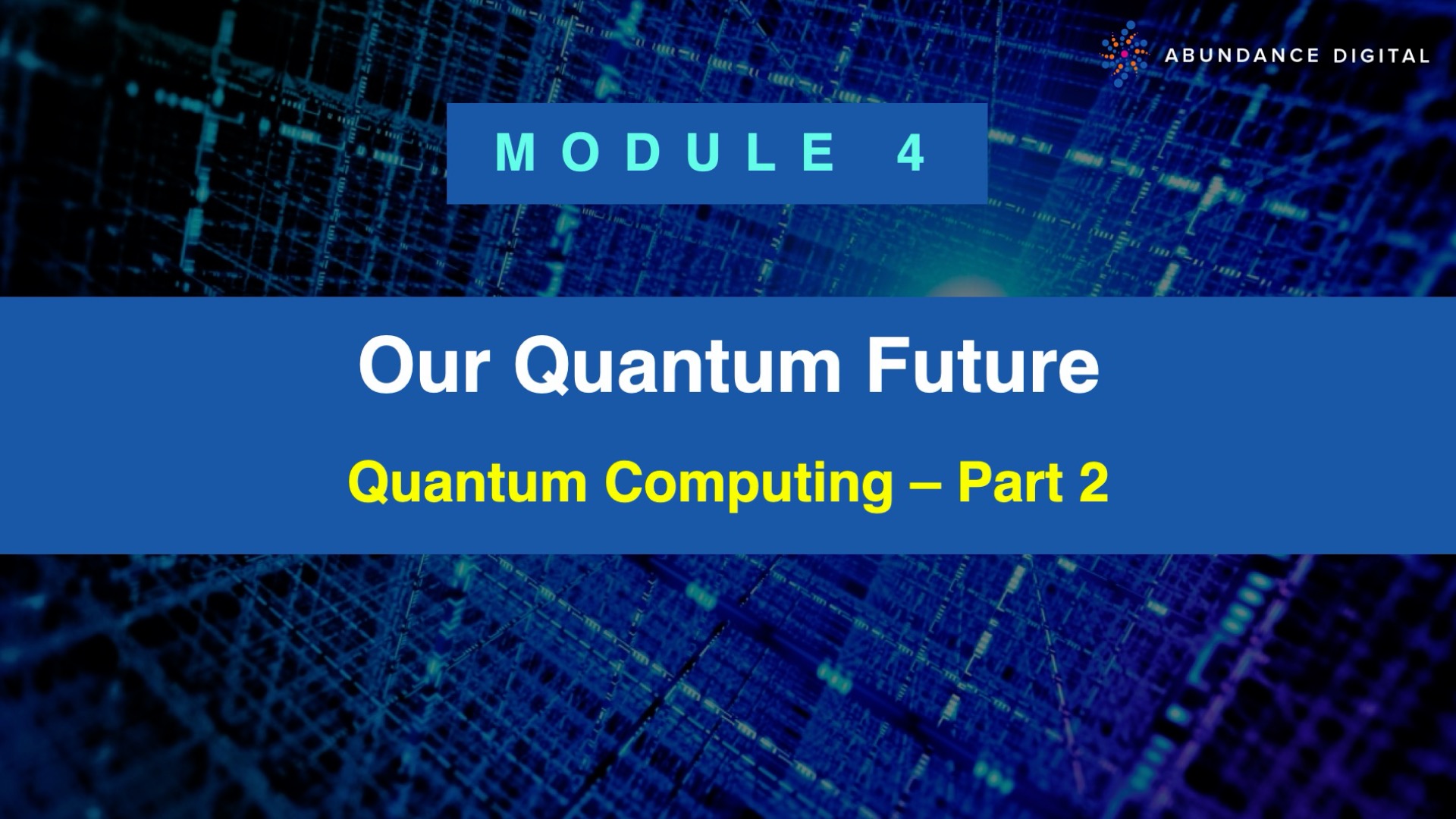 Our Quantum Future: Module 4 - Quantum Computing - Part 2