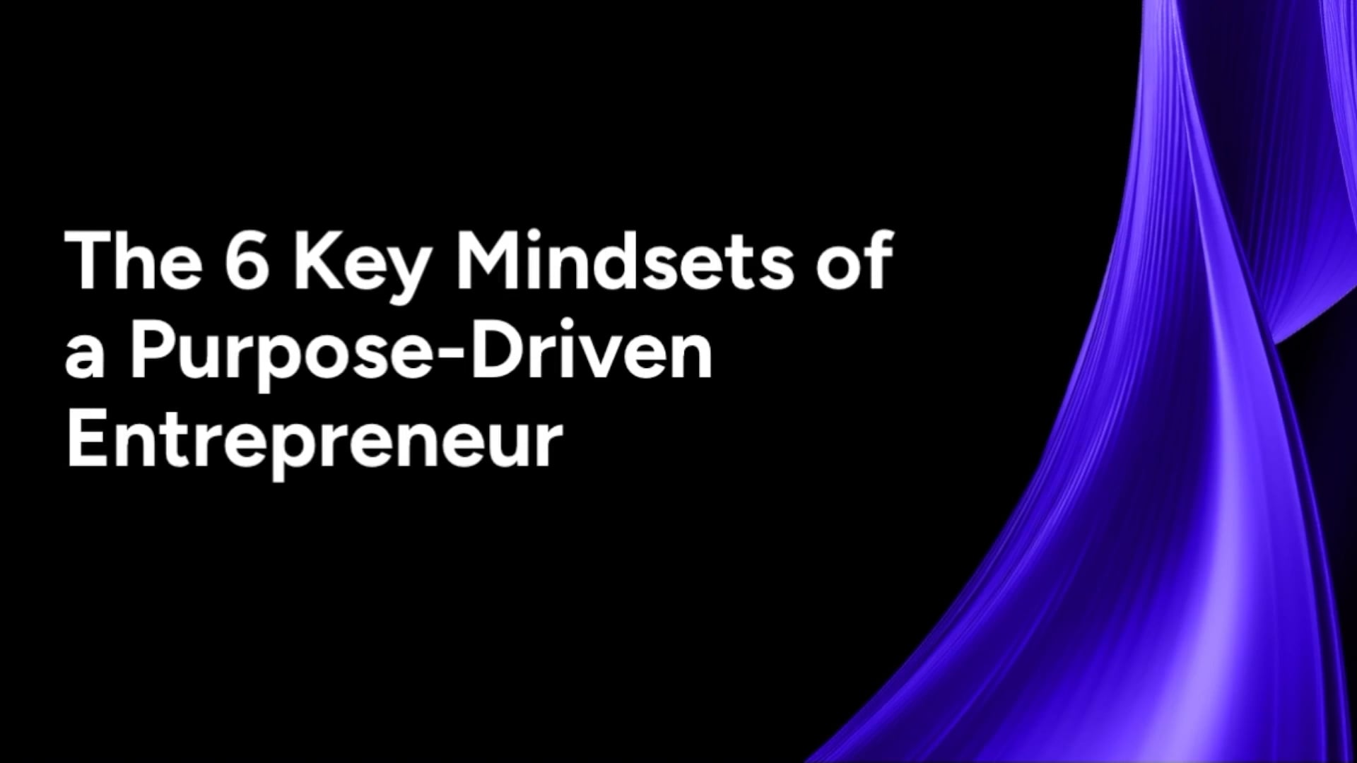 2.2 The 6 Key Mindsets of a Purpose-Driven Entrepreneur