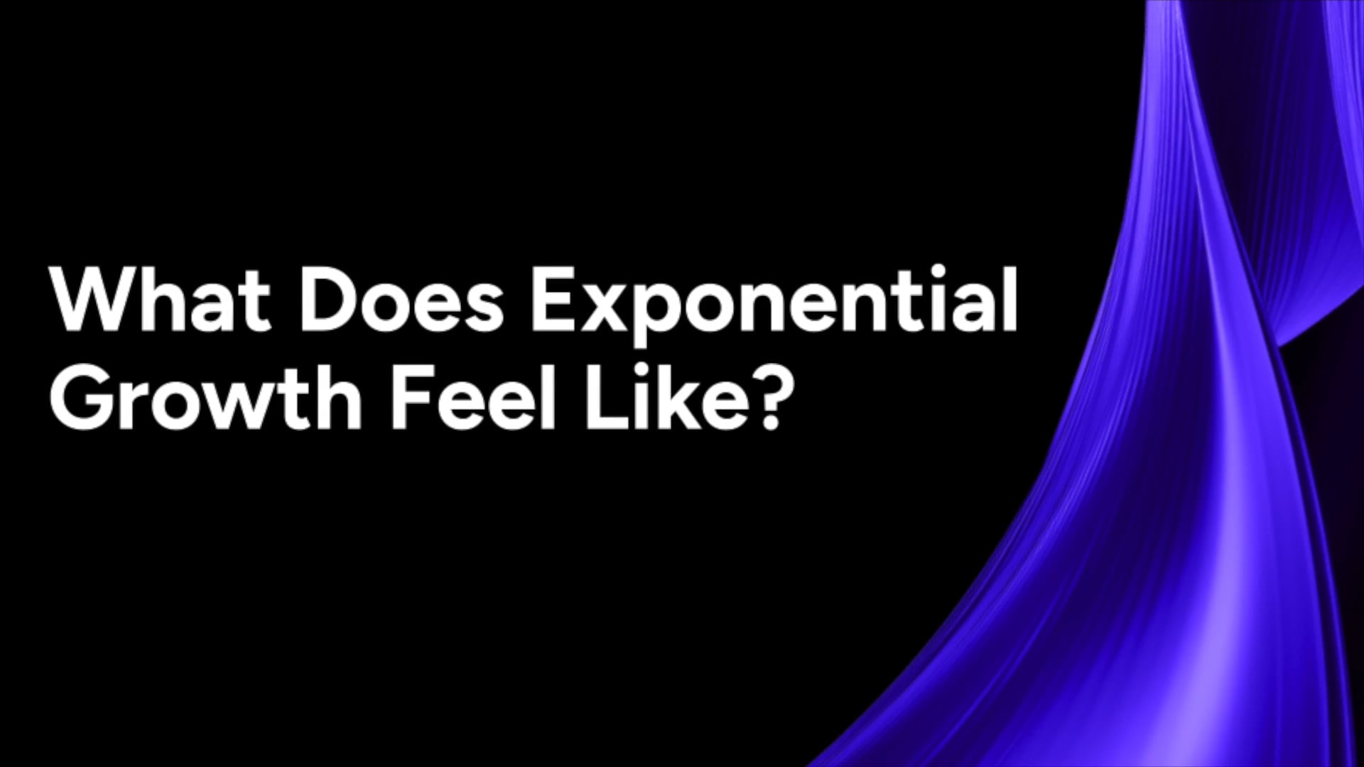 1.4 What Does Exponential Growth Feel Like?