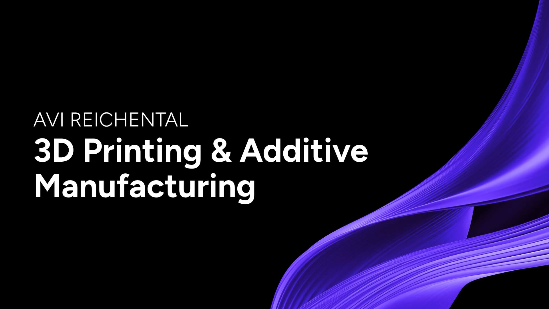 3D Printing & Additive Manufacturing - Avi Reichental