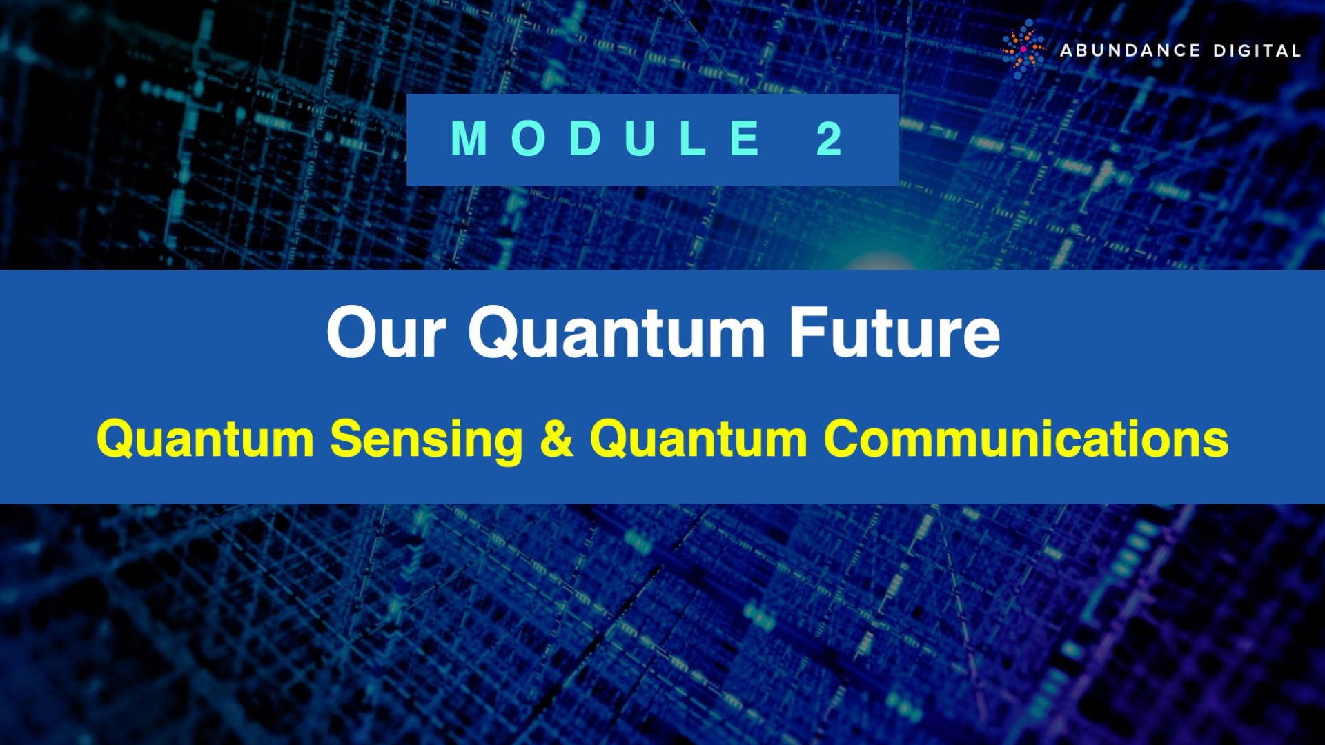 Our Quantum Future: Module 2 - Quantum Sensing & Quantum Communications