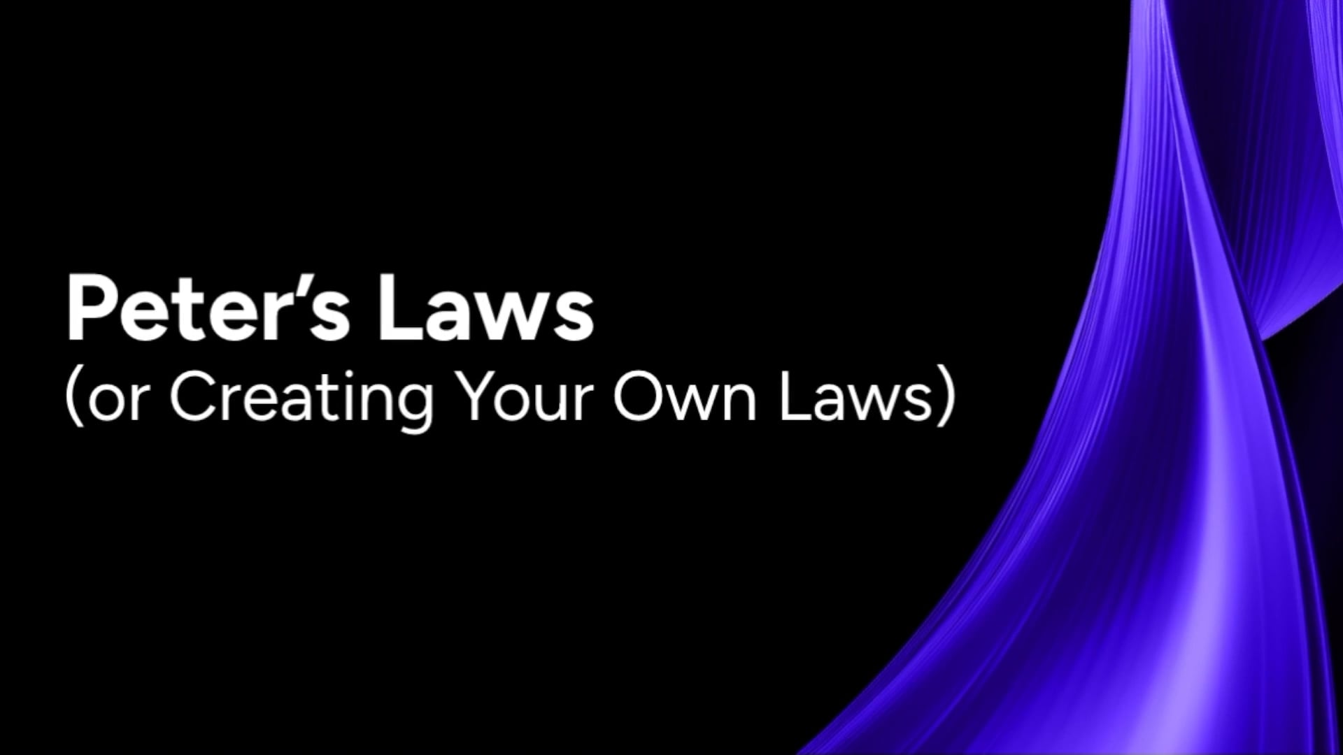 2.6 Peter's Laws (Or Creating Your Own Laws)