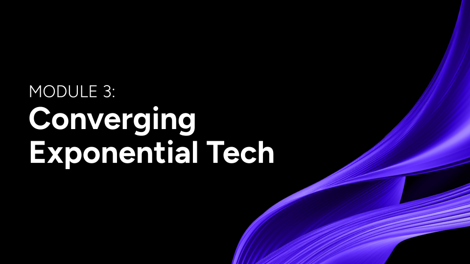 Module 3: Converging Exponential Technologies