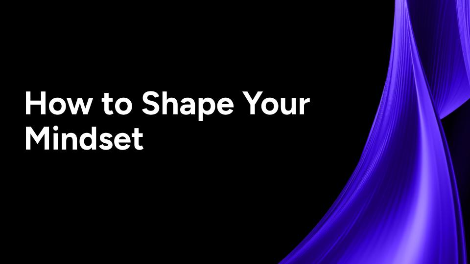 2.3 How to Shape Your Mindset