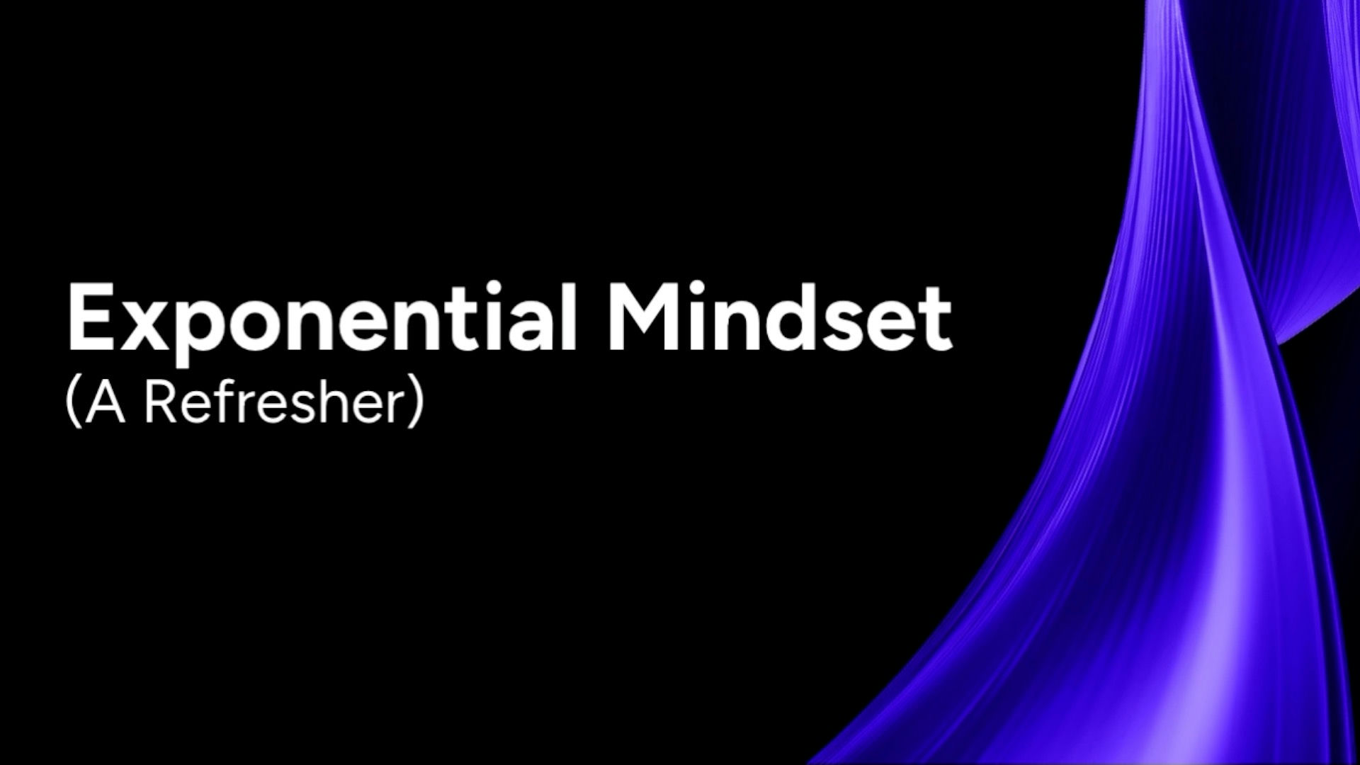 2.11 Exponential Mindset (A Refresher)