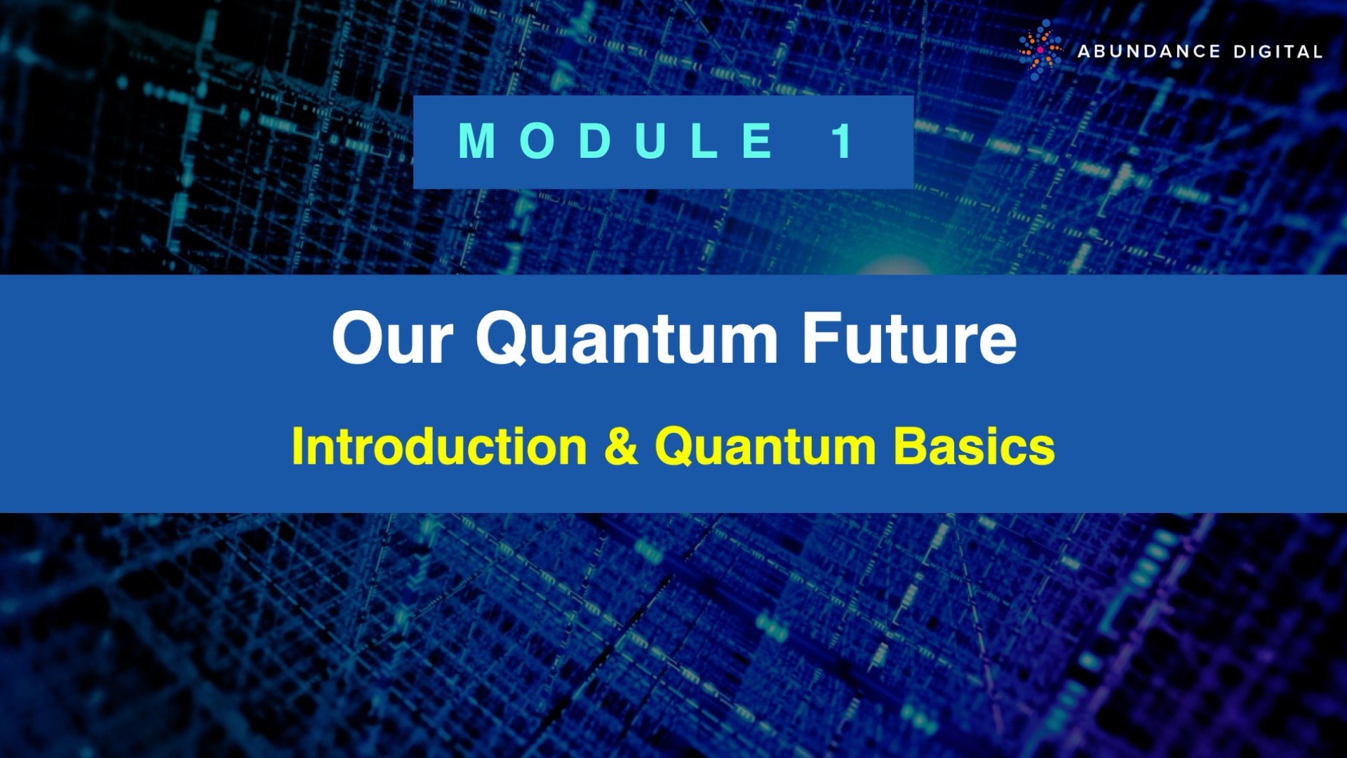 Our Quantum Future: Module 1 - Introduction & Quantum Basics