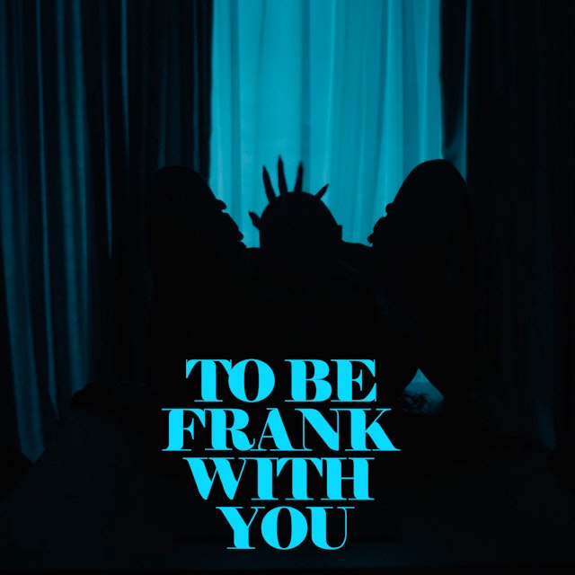 To Be Frank With You