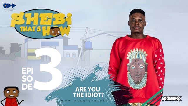 Shebi That's How S1- EP3