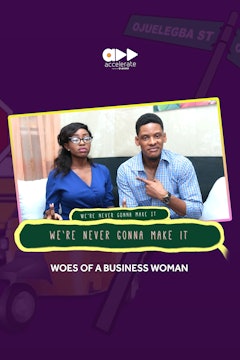 We're Never Gonna Make It- Woes Of A Business Woman Ep 8