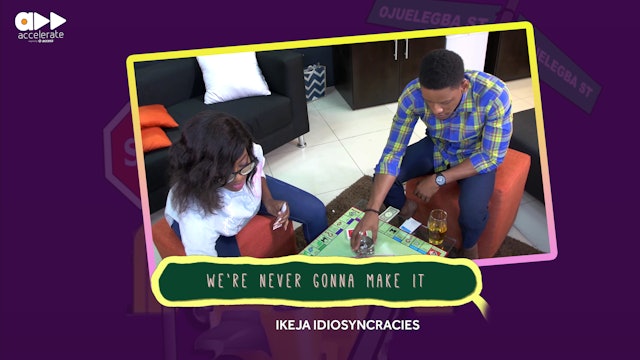 We Are Never Gonna Make It- Ikeja Idiosyncracies (Ep 12)