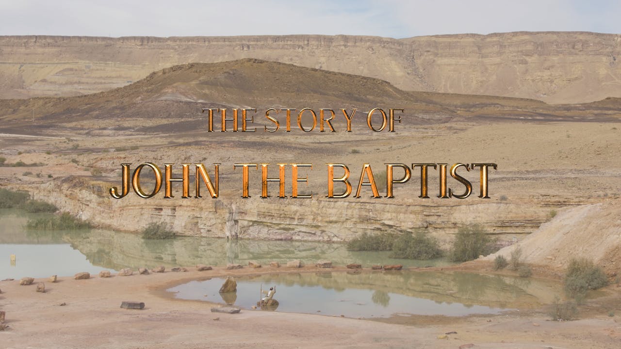 06. The Story of John the Baptist - The Wilderness - GOOD.