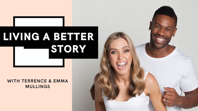 Living a Better Story: with Terrence and Emma Mullings