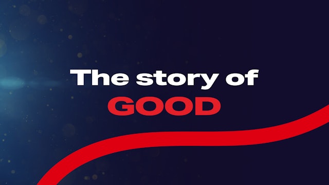 The Story of GOOD.