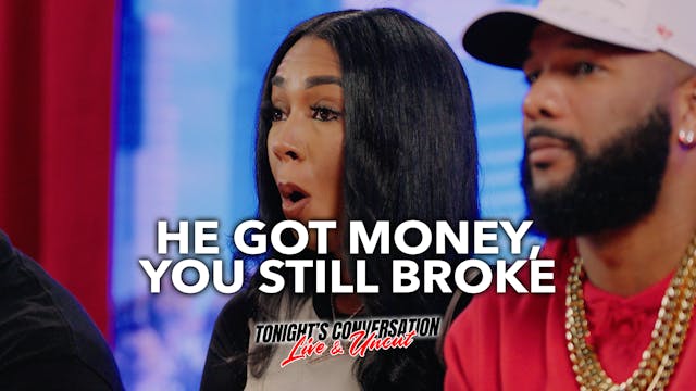 He Got Money, You Still Broke