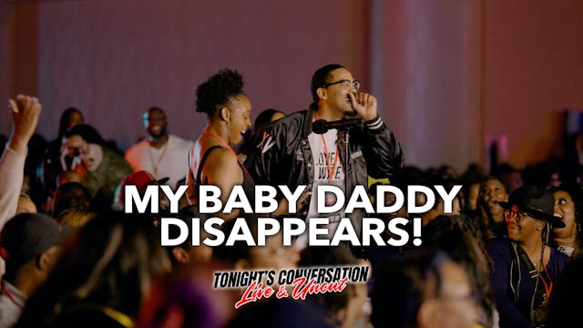 My Baby Daddy Disappears!