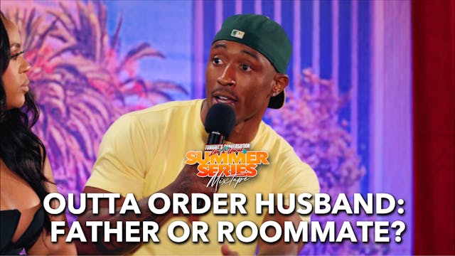 Outta Order Husband: Father or Roommate?