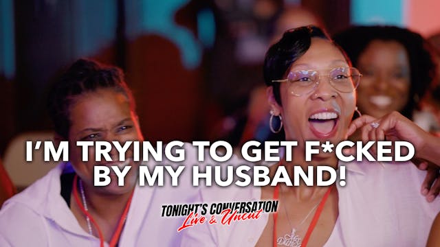I’m Trying to get F*cked by my Husband!