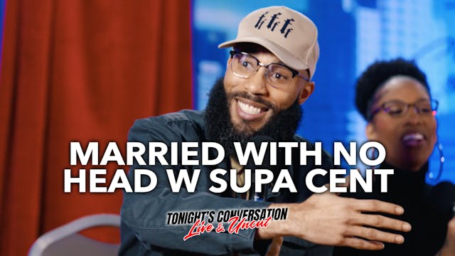 Married with no Head w/ Supa Cent