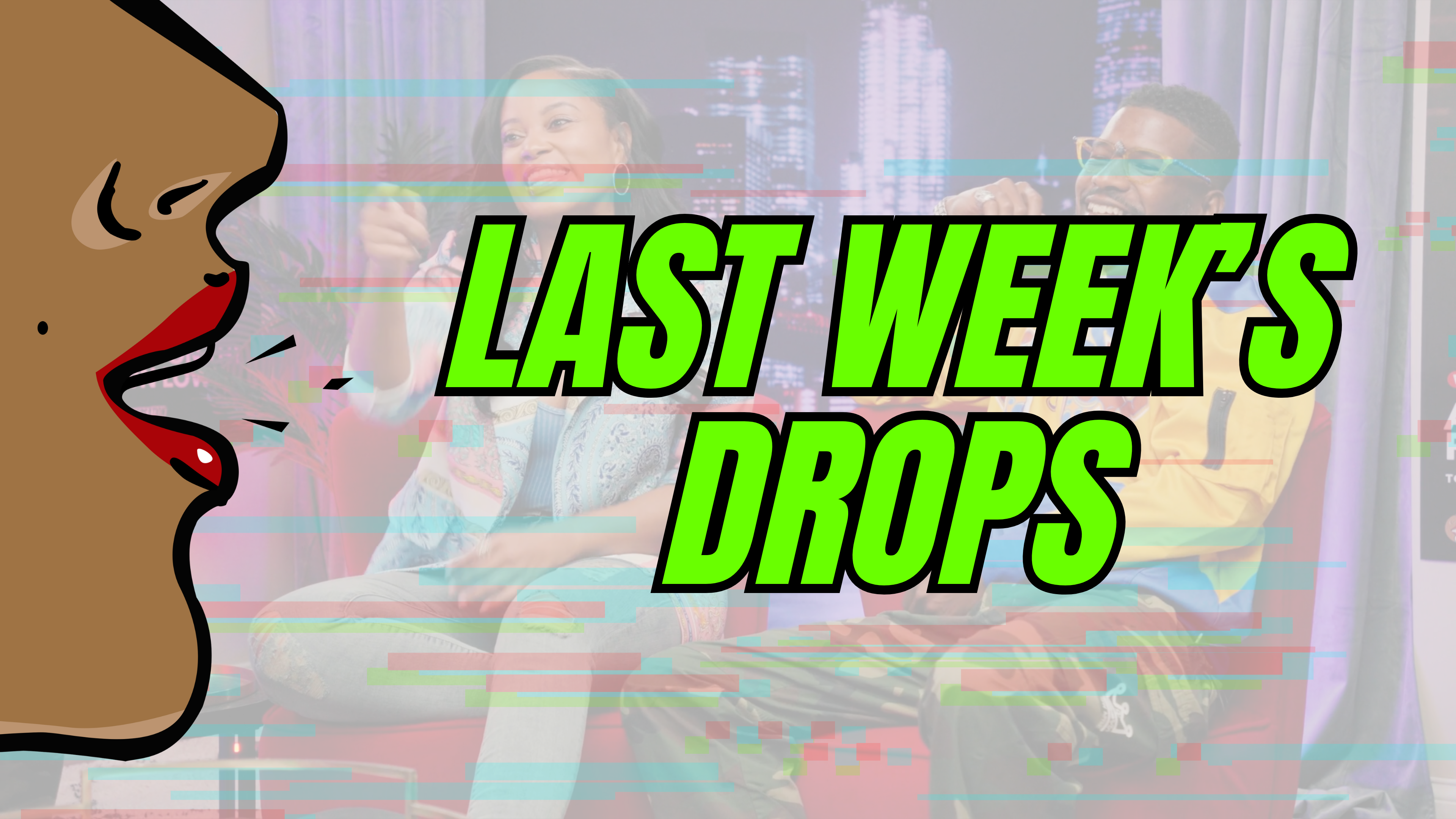 Last Week's Drops (Updated Sun)