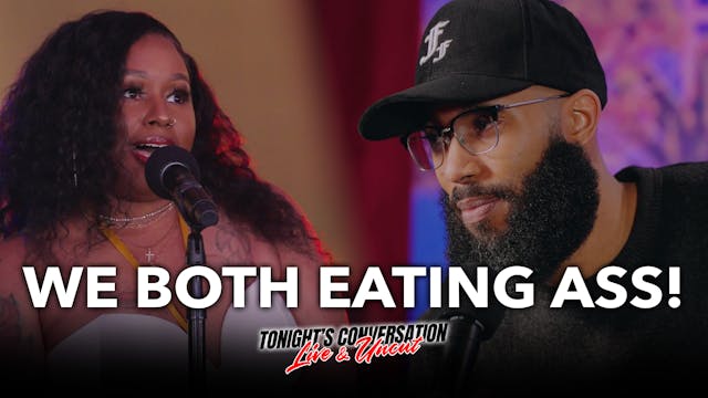 "We Both Eating Ass!"