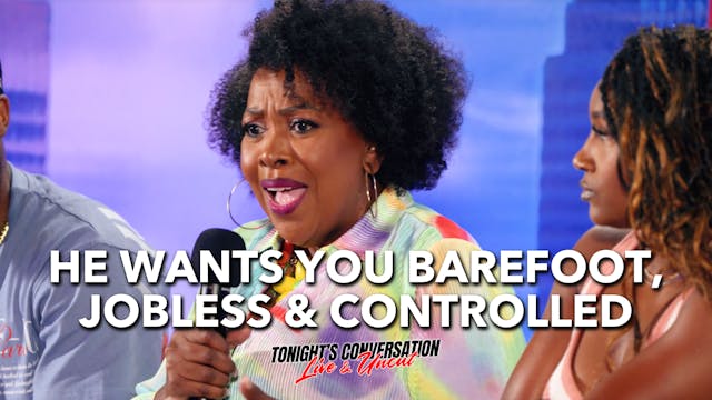 He Wants You Barefoot, Jobless & Cont...