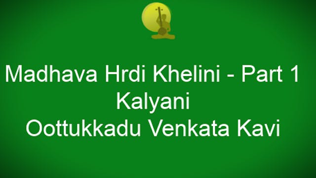 Madhava hrdi khelini – Kalyani – Oothukkadu Venkata Kavi - Part 1