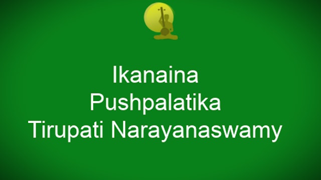 Ikanaina - Pushpalatika - Tirupati Narayanaswamy