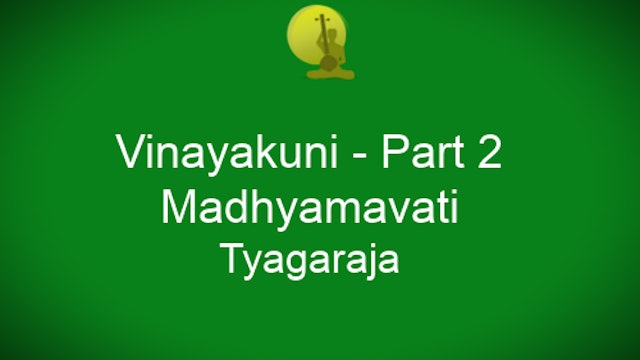 Vinayakuni – Madhyamavati – Tyagaraja - Part 2