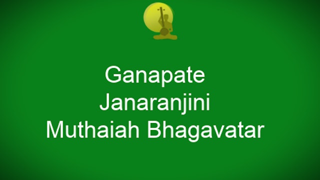 Ganapate – Janaranjani - Adi Tala - Muthiah Bhagavatar
