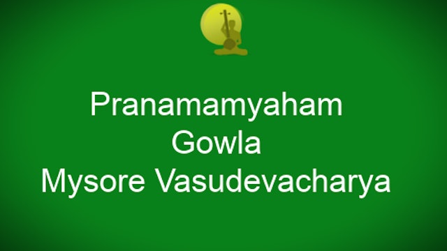 Pranamamyaham - Gowla - Mysore Vasudevacharya