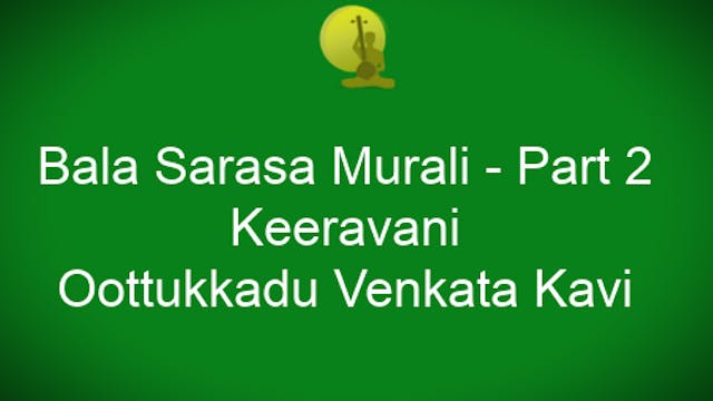 Balasarasa – Keeravani - Adi Tala - Oothukkadu Venkata Kavi - Part 2
