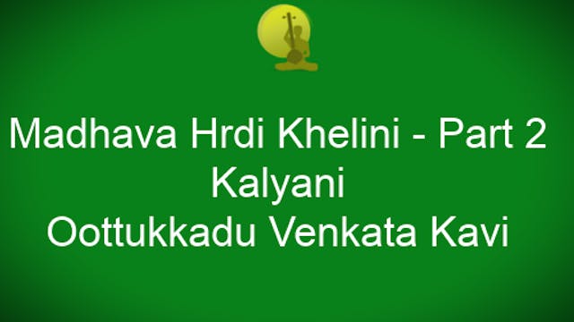 Madhava hrdi khelini – Kalyani – Oothukkadu Venkata Kavi - Part 2