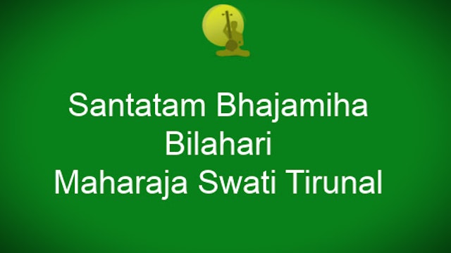 Santatam bhajamiha - Bilahari - Maharaja Swati Tirunal