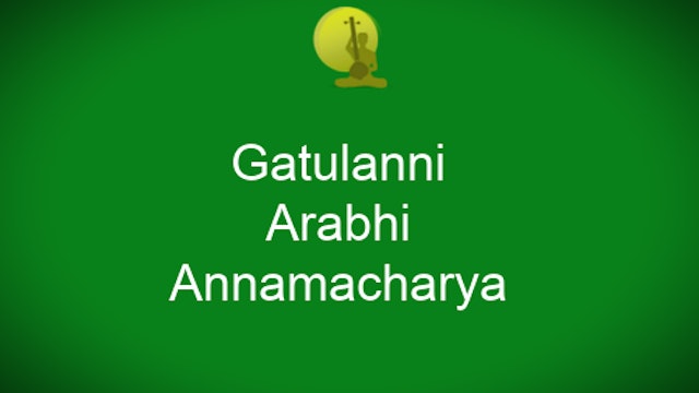 Gatulanni khilamaina - Arabhi- Annamacharya
