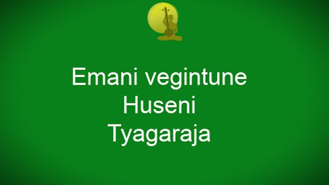 Emani vegintune – Huseni - Adi - Thyagaraja
