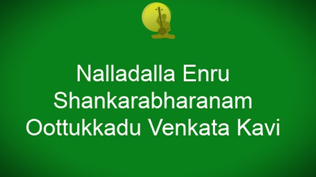 Nalladalla enru -Shankarabharanam – Oothukkadu Venkata Kavi