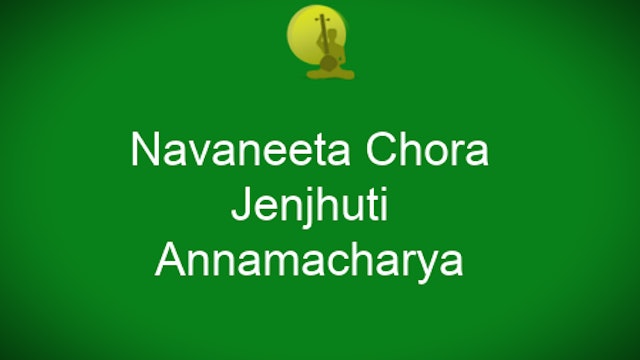 Navaneeta Chora – Jenjhuti - Adi Tala - Annamacharya
