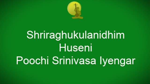 Shri raghukulanidhim – Huseni – Poochi Srinivasa Iyengar