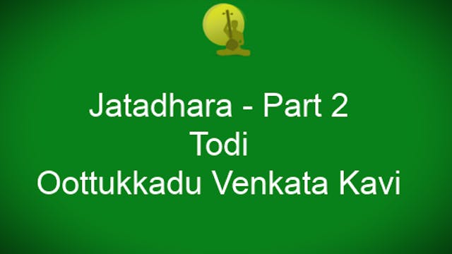 Jatadhara – Todi – Adi Tala - Oothukkadu Venkata Kavi - Part 2